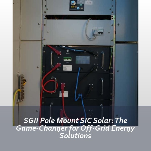 SGII Pole Mount SIC Solar: The Game-Changer for Off-Grid Energy Solutions